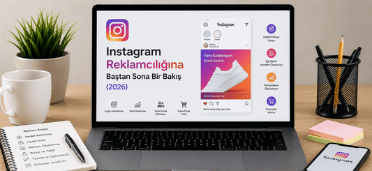 Instagram Reklamcılığına Baştan Sona Bir Bakış (2026)
